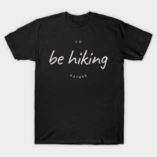 I'd rather be hiking T-Shirt